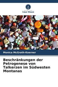 Produktbild: Beschr&auml;nkungen der Petrogenese von Talkerzen im S&uuml;dwesten Montanas
