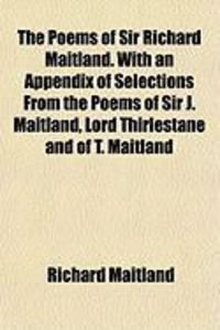 Produktbild: The Poems of Sir Richard Maitland. with an Appendix of Selections from the Poems of Sir J. Maitland, Lord Thirlestane and of T. Maitland