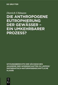 Produktbild: Die anthropogene Eutrophierung der Gew&auml;sser - Ein umkehrbarer Prozess?