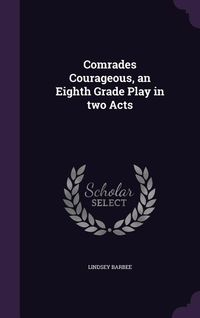 Produktbild: Comrades Courageous, an Eighth Grade Play in two Acts