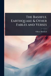 Produktbild: The Bashful Earthquake & Other Fables and Verses
