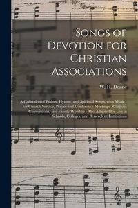 Produktbild: Songs of Devotion for Christian Associations: a Collection of Psalms, Hymns, and Spiritual Songs, With Music: for Church Service, Prayer and Conferenc