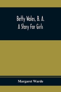 Produktbild: Betty Wales, B. A.; A Story For Girls