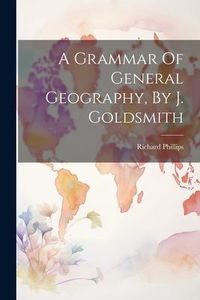 Produktbild: A Grammar Of General Geography, By J. Goldsmith