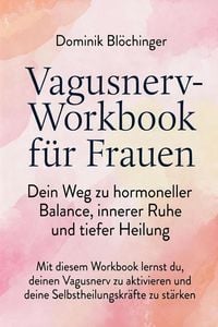 Produktbild: Vagusnerv-Workbook f&uuml;r Frauen: Dein Weg zu hormoneller Balance, innerer Ruhe und tiefer Heilung