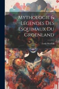 Produktbild: Mythologie & L&eacute;gendes Des Esquimaux Du Groenland