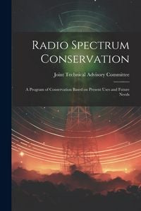 Produktbild: Radio Spectrum Conservation; a Program of Conservation Based on Present Uses and Future Needs