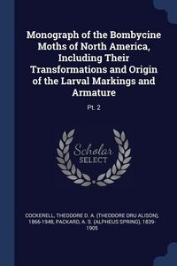 Produktbild: Monograph of the Bombycine Moths of North America, Including Their Transformations and Origin of the Larval Markings and Armature