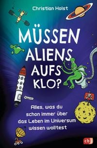 Produktbild: M&uuml;ssen Aliens aufs Klo? &ndash; Alles, was du schon immer &uuml;ber das Leben im Universum wissen wolltest