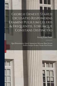 Produktbild: Georgii Ernesti Stahlii Excusatio Respondens Examini Pulsuum Celeris & Frequentis, Eorumque Constans Distinctio