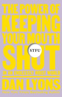 Bild vom Artikel Stfu: The Power of Keeping Your Mouth Shut in an Endlessly Noisy World vom Autor Dan Lyons
