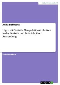 Produktbild: Lügen mit Statistik. Manipulationstechniken in der Statistik und Beispiele ihrer Anwendung