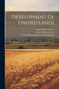 Produktbild: Development Of Unused Lands: Letter From The Secretary Of The Interior Transmitting Report On The Development Of The Unused Lands Of The Country