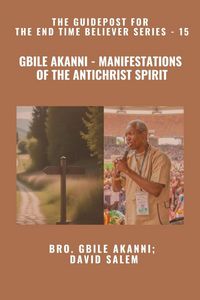 Produktbild: Gbile Akanni - Manifestations Of the Antichrist Spirit - The Guidepost For the End Time Believer Series - 15 of 22