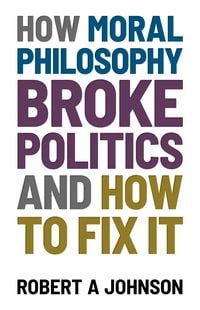 Produktbild: How Moral Philosophy Broke Politics