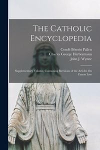 Produktbild: The Catholic Encyclopedia: Supplementary Volume, Containing Revisions of the Articles On Canon Law
