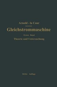 Produktbild: Die Gleichstrommaschine. Ihre Theorie, Untersuchung, Konstruktion, Berechnung und Arbeitsweise