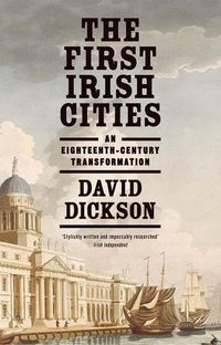 Produktbild: The First Irish Cities - An Eighteenth-Century Transformation