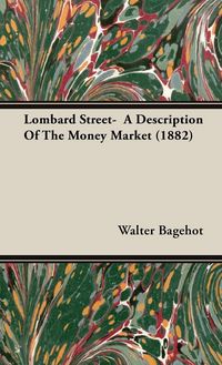Produktbild: Lombard Street- A Description Of The Money Market (1882)