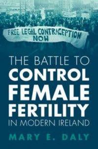 Produktbild: The Battle to Control Female Fertility in Modern Ireland