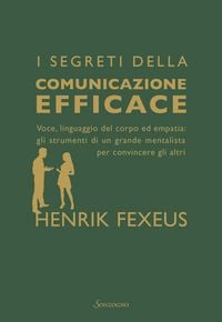 Produktbild: I segreti della comunicazione efficace. Voce, linguaggio del corpo ed empatia: gli strumenti di un grande mentalista per convincere gli altri
