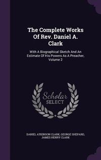 Produktbild: The Complete Works Of Rev. Daniel A. Clark