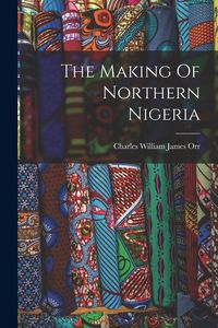 Produktbild: The Making Of Northern Nigeria
