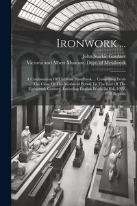 Produktbild: Ironwork ...: A Continuation Of The First Handbook ... Comprising From The Close Of The Medi&aelig;val Period To The End Of The Eighteenth
