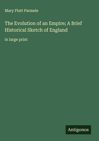 Produktbild: The Evolution of an Empire; A Brief Historical Sketch of England