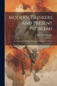 Produktbild: Modern Thinkers and Present Problems: An Approach to Modern Philosophy Through its History