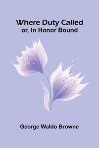 Produktbild: Where Duty Called; Or, In Honor Bound