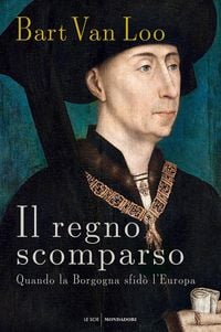 Produktbild: Il regno scomparso. Quando la Borgogna sfidò l'Europa