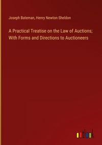 Produktbild: A Practical Treatise on the Law of Auctions; With Forms and Directions to Auctioneers