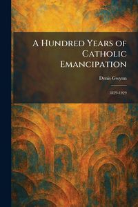 Produktbild: A Hundred Years of Catholic Emancipation