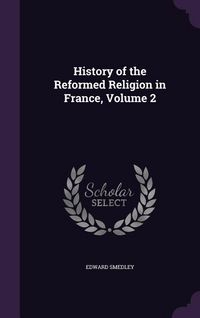 Produktbild: History of the Reformed Religion in France, Volume 2