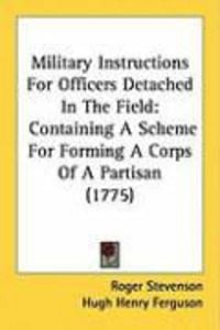 Produktbild: Military Instructions for Officers Detached in the Field: Containing a Scheme for Forming a Corps of a Partisan (1775)