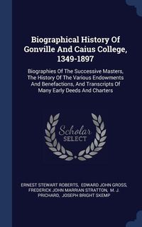Produktbild: Biographical History Of Gonville And Caius College, 1349-1897: Biographies Of The Successive Masters, The History Of The Various Endowments And Benefa