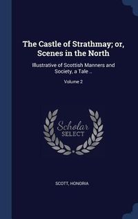 Produktbild: The Castle of Strathmay; or, Scenes in the North