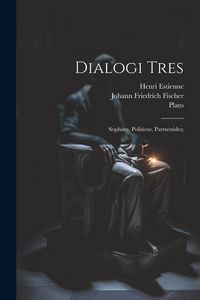 Produktbild: Dialogi Tres: Sophista, Politicus, Parmenides;