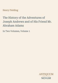 Produktbild: The History of the Adventures of Joseph Andrews and of His Friend Mr. Abraham Adams