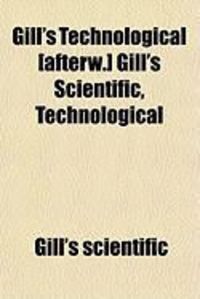 Produktbild: Gill's Technological [Afterw.] Gill's Scientific, Technological