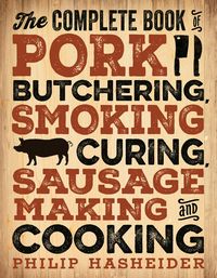 Produktbild: The Complete Book of Pork Butchering, Smoking, Curing, Sausage Making, and Cooking