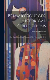 Produktbild: Primary Sources, Historical Collections: The High-Caste Hindu Woman, With a Foreword by T. S. Wentworth