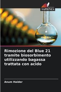 Produktbild: Rimozione del Blue 21 tramite biosorbimento utilizzando bagassa trattata con acido