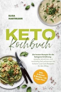 Produktbild: Keto Kochbuch: Die besten Rezepte f&uuml;r die ketogene Ern&auml;hrung - stressfrei abnehmen und nachhaltig Fett verbrennen mit leckeren Low-Carb Rezepten f&uuml;r d
