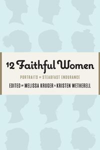 Produktbild: 12 Faithful Women: Portraits of Steadfast Endurance