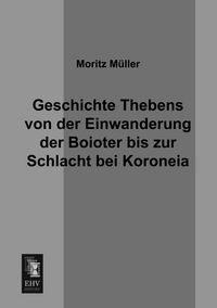 Produktbild: Geschichte Thebens von der Einwanderung der Boioter bis zur Schlacht bei Koroneia