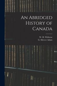 Produktbild: An Abridged History of Canada [microform]