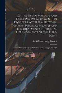 Produktbild: On the Use of Massage and Early Passive Movements in Recent Fractures and Other Common Surgical Injuries and the Treatment of Internal Derangements of