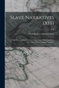 Produktbild: Slave Narratives (XIII): A Folk History of Slavery in the United States From Interviews with Former Slaves Arkansas Narratives; Pt. 8